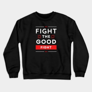 Fight the Good Fight | Christian Typography Crewneck Sweatshirt